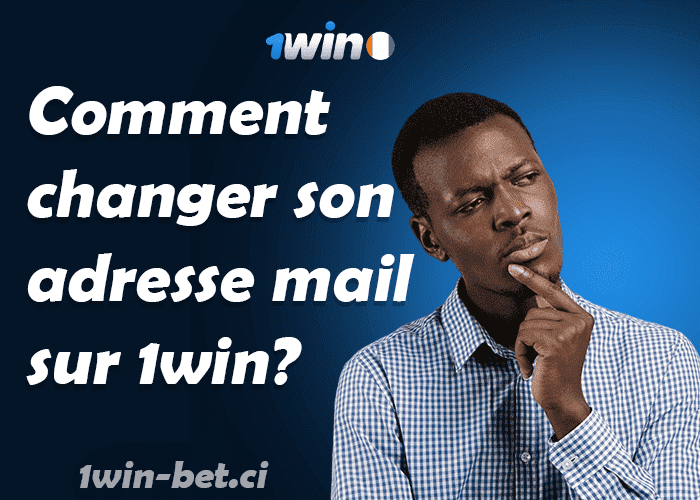 Comment changer votre adresse e-mail sur 1win facilement ?